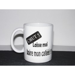 Mug message " Chut, laisse moi boire mon café ! "