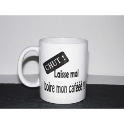 Mug message " Chut, laisse moi boire mon café ! " 