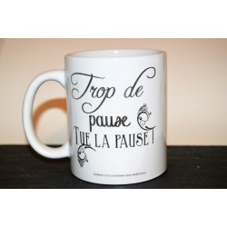 Mug humoristique " Trop de pause, tue la pause ! "