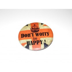 Badge broche " Don't worry , be Happy "