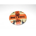 Badge broche " Don't worry , be Happy "