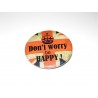 Badge broche rond " Don't worry , be Happy "